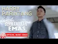 Download Lagu Harry Parintang - Cinta Bermandikan Emas [Official Music Video HD]