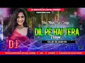 Download Lagu Hindi Dj Song ||  Dil Pe Hai Tera Naam (Killer JBL Bass Mix) DJ Subhajit SM