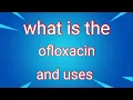 What is the ofloxacin and uses