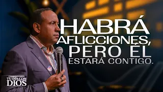 Habrá aflicciones, pero Él estará contigo