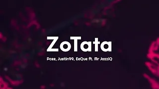 Pcee, Justin99, EeQue - ZoTata (Lyrics) ft. Mr JazziQ