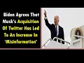 Biden Agrees That Musk s Acquisition Of Twitter Has Led To An Increase In Misinformation
