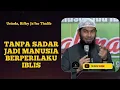 Lagu Tanpa Sadar Jadi Manusia Berperilaku Iblis !! - Ustadz, Rifky Ja'far Thalib 