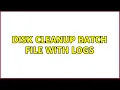 Disk Cleanup Batch File With Logs