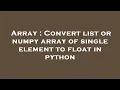 Array Convert list or numpy array of single element to float in python