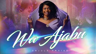 WA AJABU Live Recording Official Video ONJULA PRAISE 
