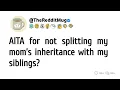 AITA for not splitting my mom s inheritance with my siblings