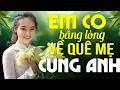 Download Lagu EM CÓ BẰNG LÒNG VỀ QUÊ MẸ CÙNG ANH REMIX - Nhạc Dân Ca Xứ Nghệ Chọn Lọc Remix Mới Nhất Toàn Bài Hay