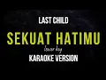 Lagu LAST CHILDS - SEKUAT HATIMU (KARAOKE VERSION) LOWER KEY