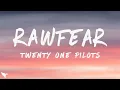 Download Lagu Twenty One Pilots - RAWFEAR (Lyrics)