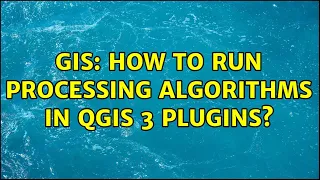 GIS How to run Processing algorithms in QGIS 3 Plugins
