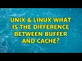 Unix Linux What is the difference between buffer and cache
