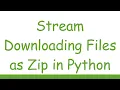 Stream Downloading Files as Zip in Python