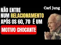 Lagu RELACIONAMENTO APÓS OS 60 OU 70 PODE SER UM DOS MAIORES ERROS DA SUA VIDA | Carl jung