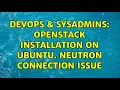DevOps SysAdmins openstack installation on ubuntu Neutron connection issue
