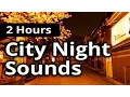 CITY SOUNDS at Night - 2 HOURS