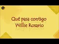 QUE PASA CONTIGO - WILLIE ROSARIO - LETRA