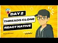 Day 2 Build Threads Clone App with React Native for Android iOS Tutorial 2025