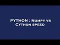 PYTHON Numpy vs Cython speed