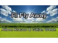 Download Lagu I'll Fly Away - Alison Krauss \u0026 Gillian Welsh (Lyrics)