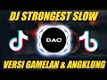 Dj STRONGEST SLOW (FULL BASS) VERSI GAMELAN \u0026 ANGKLUNG VIRAL TIKTOK DJ BARAT TERBARU 2021 SLOW