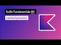 Kotlin Fundamentals Lambda Expressions