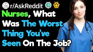 Nurses What s The Worst Thing You ve Seen At The Job