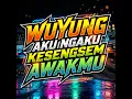 Wuyung Aku Ngaku Kesengsem Awakmu (Remix)
