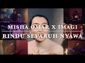 Lagu Rindu Separuh Nyawa - Naqiu \u0026 Vanessa Cover By Misha Omar X Imagi