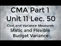 CMA Part 1 Unit 11 Lec 50 Static and flexible Budget Variance