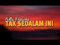 Lirik lagu Tak Sedalam ini - Nella Kharisma