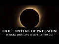 What is Existential Depression 15 Signs You Have It