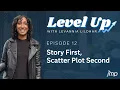 Level Up Story First Scatter Plot Second