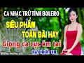 Download Lagu LK Ca Nhạc Trữ Tình Bolero MỚI NHẤT HAY NHẤT - Giọng Ca Đặc Biệt Dễ Nghe - Nhạc Vàng Xưa Cực Êm Tai