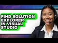 How to Find Solution Explorer in Visual Studio - Step by Step