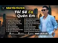 Lagu Những Bản Ballad Việt Hay 2025 | Top 18 Ca Khúc Hay Ký Ức Gợi Về 8x-9x | Tôi Sẽ Cố Quên Em