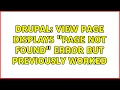 Drupal View page displays Page not found error but previously worked 5 Solutions