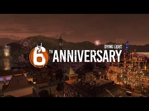 Dying Light - 6th Anniversary Trailer