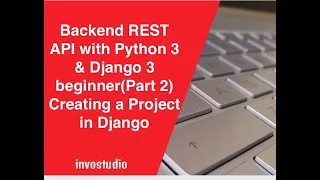 Backend REST API with Python 3 Django 3 beginner Part 3 Creating a Project in Django