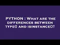 PYTHON What are the differences between type and isinstance