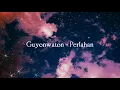 Guyonwaton Official - Perlahan - Lirik