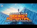Activate Your Highest Potential - Downloading The Exponential Self