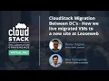 CloudStack Migration Between DC s How we live migrated VMs to a new site at Leaseweb - CCC 2021
