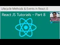 Introduction to React JS Part-8 - Lifecycle Methods and Events