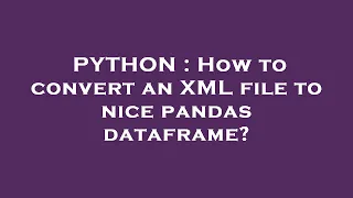 PYTHON How to convert an XML file to nice pandas dataframe