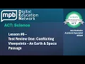 ACT Science Lesson 6 Test Review One Conflicting Viewpoints - An Earth Space Passage