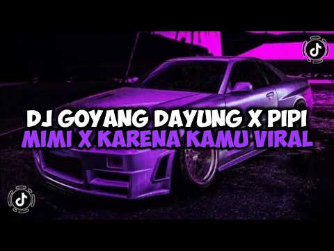 Download MP3 DJ GOYANG DAYUNG X PIPI MIMI X KARENA KAMU SLOW JEDAG JEDUG MENGKANE VIRAL TIKTOK