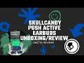 Skullcandy Push Active Earbuds Unboxing and Review