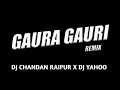 Download Lagu Gaura Gauri 2020 DJ Chandan Raipur X DJYahoo