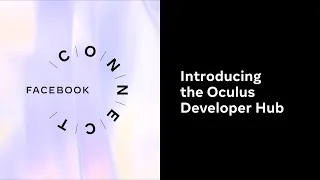 Facebook Connect 2020 Introducing the Oculus Developer Hub